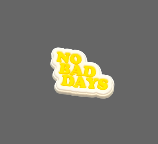 Positive ‘No Bad Days’ Quote Croc Shoe Charm - Snappiez Shoe Charms - Thousands Of Designs For Croc Shoes