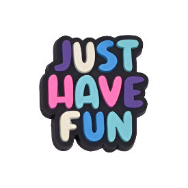 Just Have Fun Quote Shoe Charm - Snappiez Shoe Charms - Thousands Of Designs For Croc Shoes